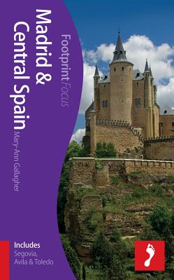 Madrid & Central Spain Footprint Focus Guide: (Includes Segovia, Avila & Toledo) - Gallagher, Mary-Ann