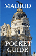 Madrid Pocket Guide: Unveiling the Heartbeat of Spain, A Comprehensive Pocket Guide to the Allure and Adventures of Madrid.