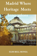 Madrid Where Heritage Meets Innovations: Where History Modernity Meet