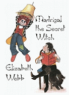 Madrigal the Secret Witch - Webb, Elizabeth