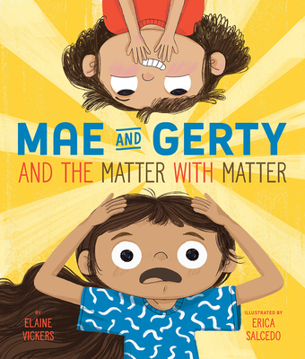 Mae and Gerty and the Matter with Matter - Vickers, Elaine