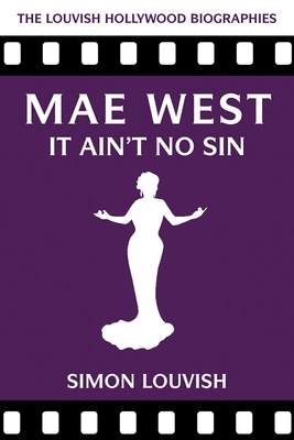 Mae West: It Ain't No Sin - Louvish, Simon