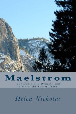 Maelstrom: The Death of a Dynasty and birth of the Soviet Union - Nicholas, Helen