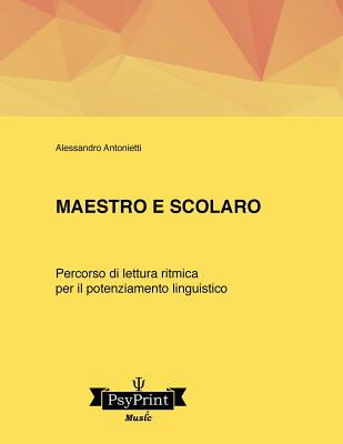 Maestro E Scolaro. Un Percorso Di Lettura Ritmica Per Il Potenziamento Linguistico - Antonietti, Alessandro