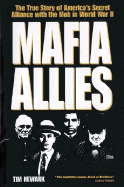 Mafia Allies: The True Story of America's Secret Alliance with the Mob in World War II - Newark, Tim