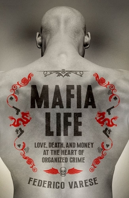 Mafia Life: Love, Death, and Money at the Heart of Organized Crime - Varese, Federico
