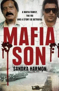 Mafia Son: A Mafia family, the FBI and a story of betrayal - Harmon, Sandra
