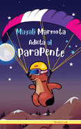 Magali Marmota Adicta Al Parapente: Nios de 8 a 12 aos. Libro de humor con temas de animales, montaas y amistad.