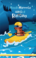 Magali Marmota Adicta Al Rafting: Spanish Edition. Nios de 8 a 12 aos. Libro de humor con temas de animales, montaas y amistad.