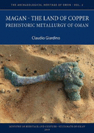 Magan - The Land of Copper: Prehistoric Metallurgy of Oman