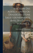 Magazin Des Adolescentes Ou Dialogues D'une Sage Gouvernante Avec Ses lves, Volume 2...