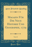 Magazin Fr Die Neue Historie Und Geographie, 1779, Vol. 13 (Classic Reprint)