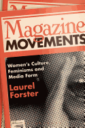 Magazine Movements: Women's Culture, Feminisms and Media Form