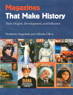 Magazines That Make History: Their Origins, Development, and Influence