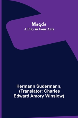 Magda: A Play in Four Acts - Sudermann, Hermann, and Edward Amory Winslow, Charles (Translated by)