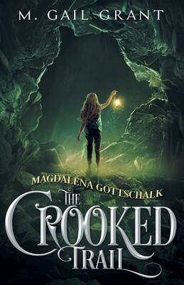 Magdalena Gottschalk: The Crooked Trail - Grant, M Gail