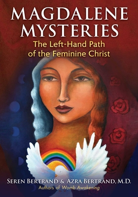 Magdalene Mysteries: The Left-Hand Path of the Feminine Christ - Bertrand, Seren, and Bertrand, Azra