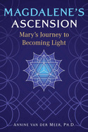 Magdalene's Ascension: Mary's Journey to Becoming Light