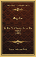 Magellan: Or the First Voyage Round the World (1879)