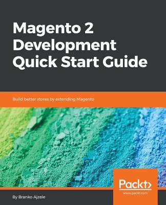 Magento 2 Development Quick Start Guide - Ajzele, Branko