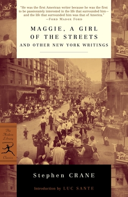 Maggie, a Girl of the Streets and Other New York Writings - Crane, Stephen, and Sante, Luc (Introduction by)