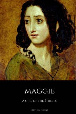 Maggie: A Girl of the Streets - Crane, Stephen