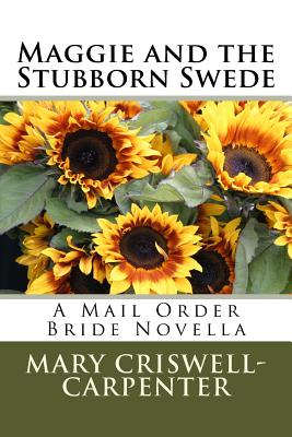 Maggie and the Stubborn Swede: A Mail Order Bride Novella - Carpenter, Mary Criswell