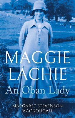 Maggie Lachie: An Oban Lady - MacDougall, Margaret Stevenson