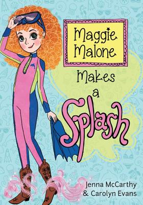 Maggie Malone Makes a Splash - McCarthy, Jenna, and Evans, Carolyn