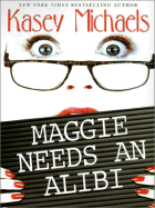 Maggie Needs an Alibi - Michaels, Kasey