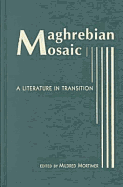 Maghrebian Mosaic: A Literature in Transition - Mortimer, Mildred P