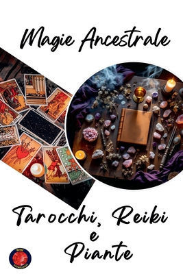 Magia Ancestrale. Tarocchi, Reiki e Piante - Rubi, Alina