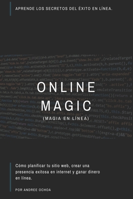 Magia En L?nea (Online Magic): Aprende los secretos del ?xito en l?nea. - Ochoa, Andree