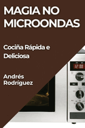 Magia no Microondas: Cocia Rpida e Deliciosa