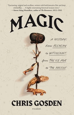 Magic: A History: From Alchemy to Witchcraft, from the Ice Age to the Present - Gosden, Chris