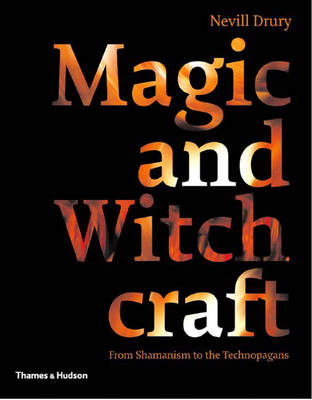 Magic and Witchcraft: From Shamanism to the Technopagans - Drury, Nevill