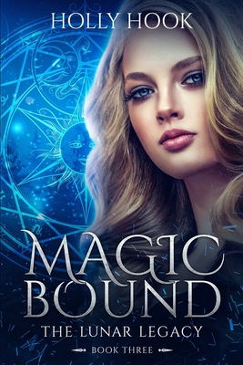 Magic Bound: The Lunar Legacy, Book Three - Hook, Holly