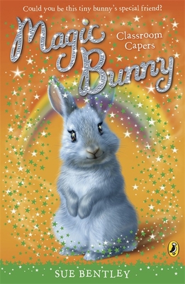 Magic Bunny: Classroom Capers - Bentley, Sue