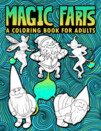 Magic Farts: A Coloring Book for Adults: 30 Funny Colouring Pages featuring Gnomes, Mermaids, Unicorns, Dragons & Other Fantasy Creatures for Relaxation & Stress Relief