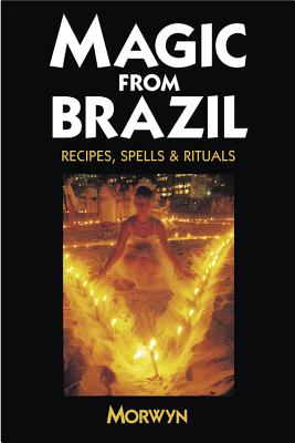 Magic from Brazil: Recipes, Spells & Rituals - Dow, Caroline