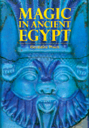 Magic in Ancient Egypt - Pinch, Geraldine, PH.D.