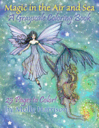 Magic in the Air and Sea - A Grayscale Coloring Book: Fairies and Mermaids in Grayscale by Molly Harrison
