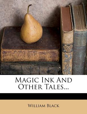 Magic Ink and Other Tales... - Black, William