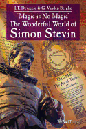 Magic Is No Magic: The Wonderful World of Simon Stevin - Devreese, J T, and Vanden Berghe, Guido