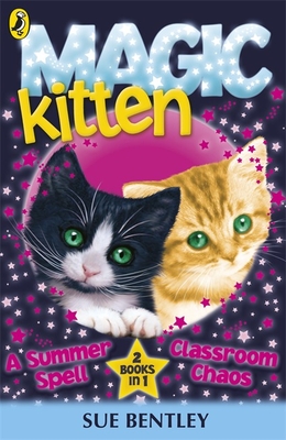 Magic Kitten: A Summer Spell and Classroom Chaos - Bentley, Sue