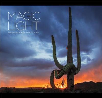 Magic Light: Photographs by Jack Dykinga - Arizona Highways, Arizona Highways