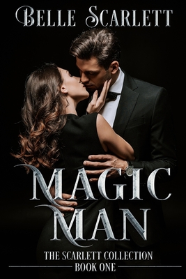 Magic Man: (The Scarlett Collection Book One) - Scarlett, Belle