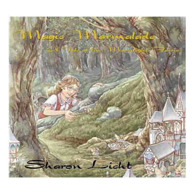 Magic Marmalade: A Tale of the Moonlight Fairies - Licht, Sharon