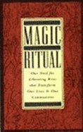 Magic of Ritual: Our Need for Liberating Rites That Transform Our Lives and Our Communities