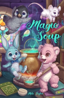 Magic Soup: A First Novel for Children - Lopez, India (Editor), and Taylor, Mike